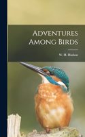 Adventures Among Birds