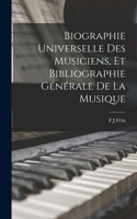 Biographie Universelle Des Musiciens, Et Bibliographie Générale De La Musique