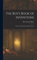 Boy's Book of Inventions: Stories of the Wonders of Modern Science