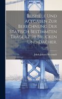 Beispiele und Aufgaben zur Berechnung der statisch bestimmten Träger für Brücken und Dächer.