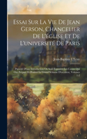 Essai Sur La Vie De Jean Gerson, Chancelier De L'église Et De L'université De Paris
