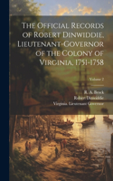 Official Records of Robert Dinwiddie, Lieutenant-governor of the Colony of Virginia, 1751-1758; Volume 2