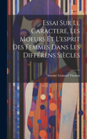 Essai sur le caractere, les moeurs et l'esprit des femmes dans les différens siècles