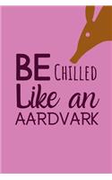 Be Chilled Like An Aardvark