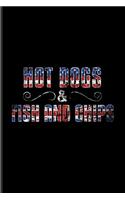 Hot Dogs & Fish And Chips: Culinary Dishes And Traditional Food Journal For Official Immigration And The American Identity, United Kingdom, Test Of Citizenship & Usa Fans - 6x