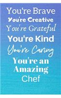 You're Brave You're Creative You're Grateful You're Kind You're Caring You're An Amazing Chef