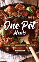 Enjoy Quick and Easy One Pot Meals