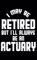 I May Be Retired But I'll Always Be An Actuary