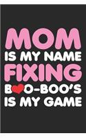 MOM is my Name Fixing: Boo boos is my Game Dot Grid Journal, Diary, Notebook 6 x 9 inches with 120 Pages