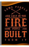 Some People Are Lost In The Fire Some People Are Built From It