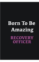 Born to me Amazing Recovery Officer
