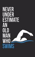 Never Underestimate An Old Man Who Loves Swimming - Swimming Training Journal - Swimming Notebook - Gift for Swimmer