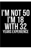 I'm Not 50 I'm 18 With 32 Years Experience