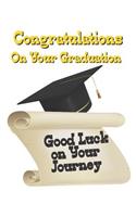 Congratulations on Your Graduation: Good Luck on Your Journey
