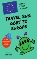 Travel Bug Goes to Europe: Italy - Paris - Iceland (A Fun World Travel Guide for Kids)