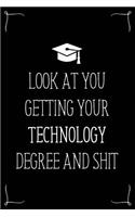 Look At You Getting Your Technology Degree And Shit: Funny Blank Notebook for Degree Holder or Graduate