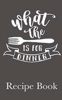 What The Fork Is For Dinner Recipe Book