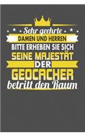 Sehr Geehrte Damen Und Herren Bitte Erheben Sie Sich Seine Majestät Der Geocacher Betritt Den Raum