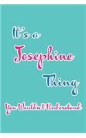 It's a Josephine Thing You Wouldn't Understand: Blank Lined 6x9 Name Monogram Emblem Journal/Notebooks as Birthday, Anniversary, Christmas, Thanksgiving, Mother's Day, Grandparents day, any other 
