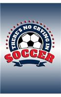 There's No Crying In Soccer: Great journal with a soccer theme.