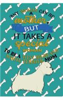 Any Woman Can Be A Mother, But It Takes A Special Woman To Be A West Highland White Terrier Mom: Journal Composition Notebook for Dog and Puppy Lovers