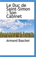 Le Duc de Saint-Simon: Son Cabinet: Son Cabinet