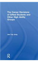 Career Decisions of Gifted Students and Other High Ability Groups