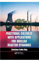 Fractional Calculus with Applications for Nuclear Reactor Dynamics