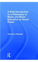 A Brief Introduction to A Philosophy of Music and Music Education as Social Praxis
