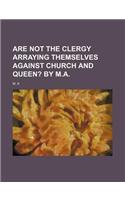 Are Not the Clergy Arraying Themselves Against Church and Queen?; By M.A.: (English)