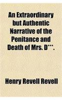 An Extraordinary But Authentic Narrative of the Penitance and Death of Mrs. D***.