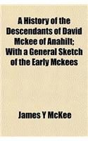 A History of the Descendants of David McKee of Anahilt; With a General Sketch of the Early McKees