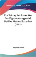 Ein Beitrag Zur Lehre Von Der Eigentumerhypothek Bei Der Maximalhypothek (1907): (German)