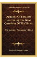 Opinions Of Loyalists Concerning The Great Questions Of The Times