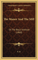 The Manor And The Mill: Or The Boy's Institute (1860)