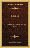 Religion: A Dialogue, And Other Essays (1910)(English)