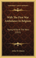 With The First War Ambulance In Belgium