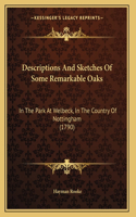 Descriptions And Sketches Of Some Remarkable Oaks: In The Park At Welbeck, In The Country Of Nottingham (1790)