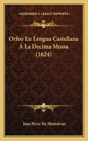 Orfeo En Lengua Castellana A La Decima Mussa (1624)