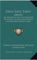 Early Lost, Early Saved: An Argument For The Salvation Of Infants, With Consolations For Bereaved Parents (1866)