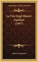 Le Vite Degli Illustri Aquilani (1847)
