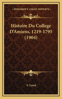 Histoire Du College D'Amiens, 1219-1795 (1904)