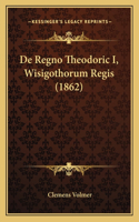 De Regno Theodoric I, Wisigothorum Regis (1862): (Latin)