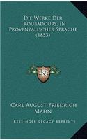 Die Werke Der Troubadours, In Provenzalischer Sprache (1853)