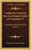Codigo De Comercio Para Los Estados Unidos De Colombia V1