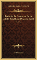 Traite Sur Le Commerce De La Ville Et Republique De Zuric, Part 1 (1754)