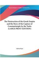 The Destruction of the Greek Empire and the Story of the Capture of Constantinople by the Turks (LARGE PRINT EDITION)