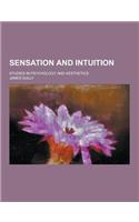 Sensation and Intuition; Studies in Psychology and Aesthetics