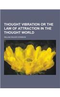 Thought Vibration or the Law of Attraction in the Thought World: (English)