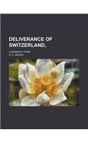 Deliverance of Switzerland; A Dramatic Poem